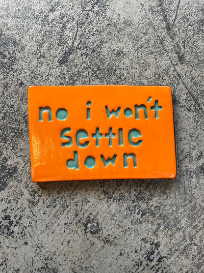 no I wont settle down tile