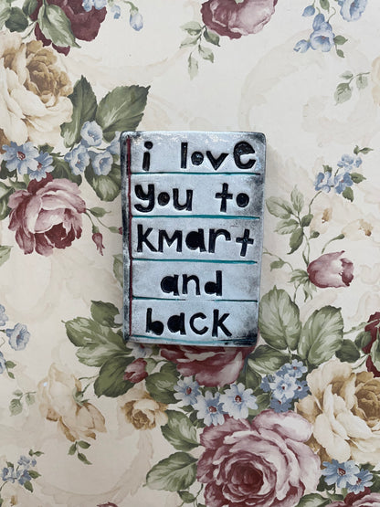 I love you to Kmart and back tile.