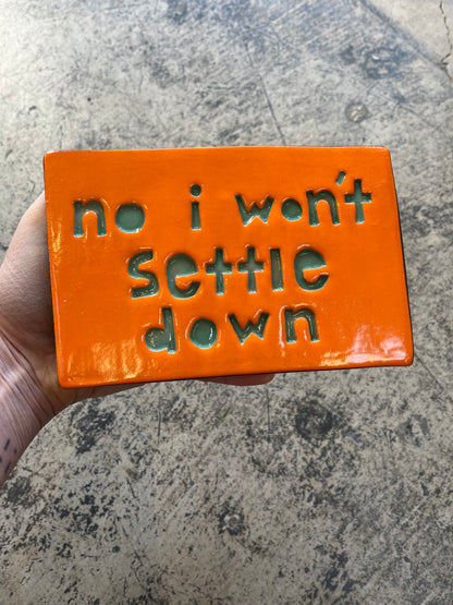 no I wont settle down tile