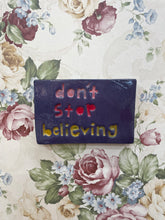 Load image into Gallery viewer, Don’t stop believing tile.
