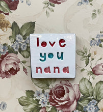 Load image into Gallery viewer, Love you nana tile

