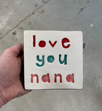 Load image into Gallery viewer, Love you nana tile
