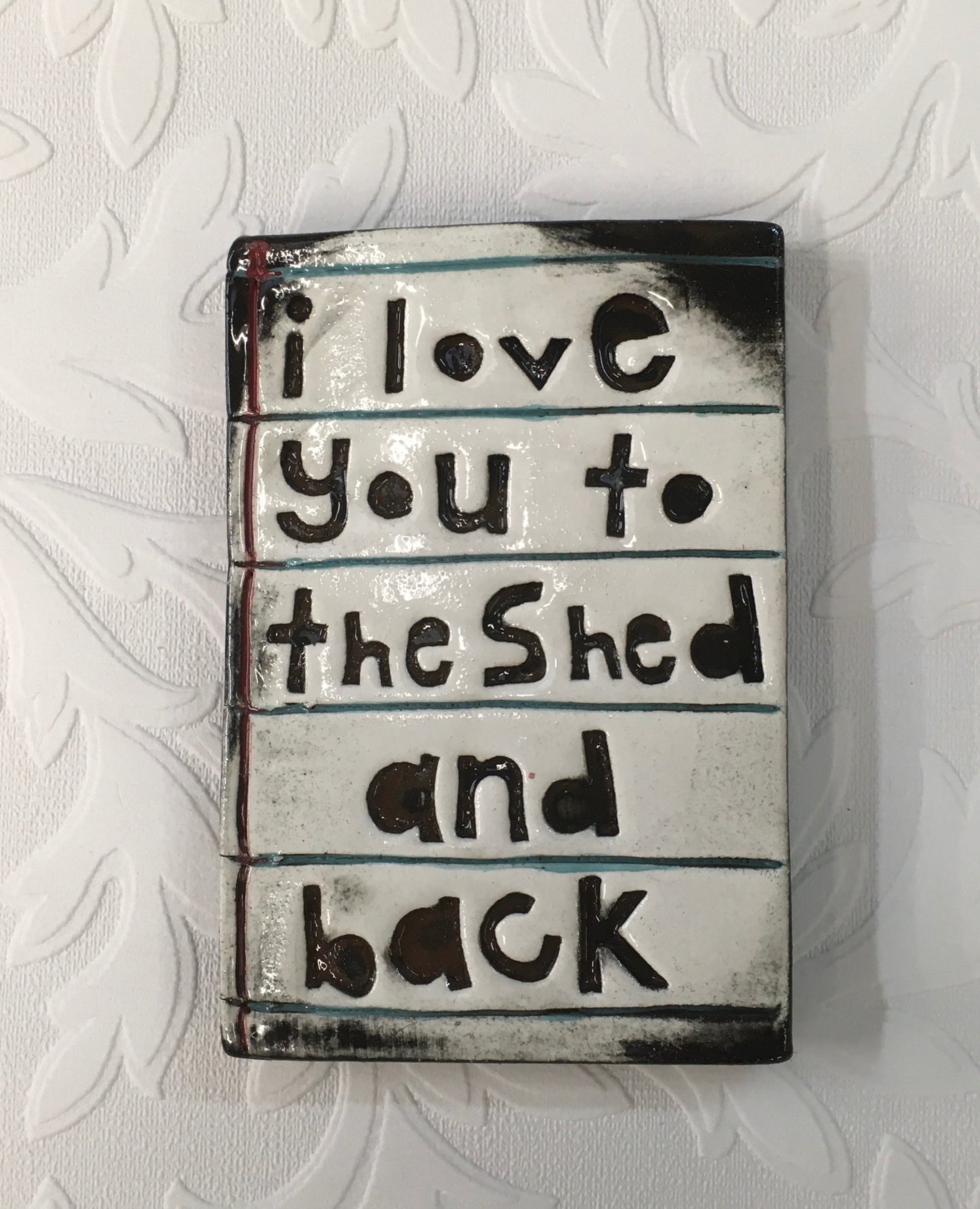 I love you to the shed and back tile