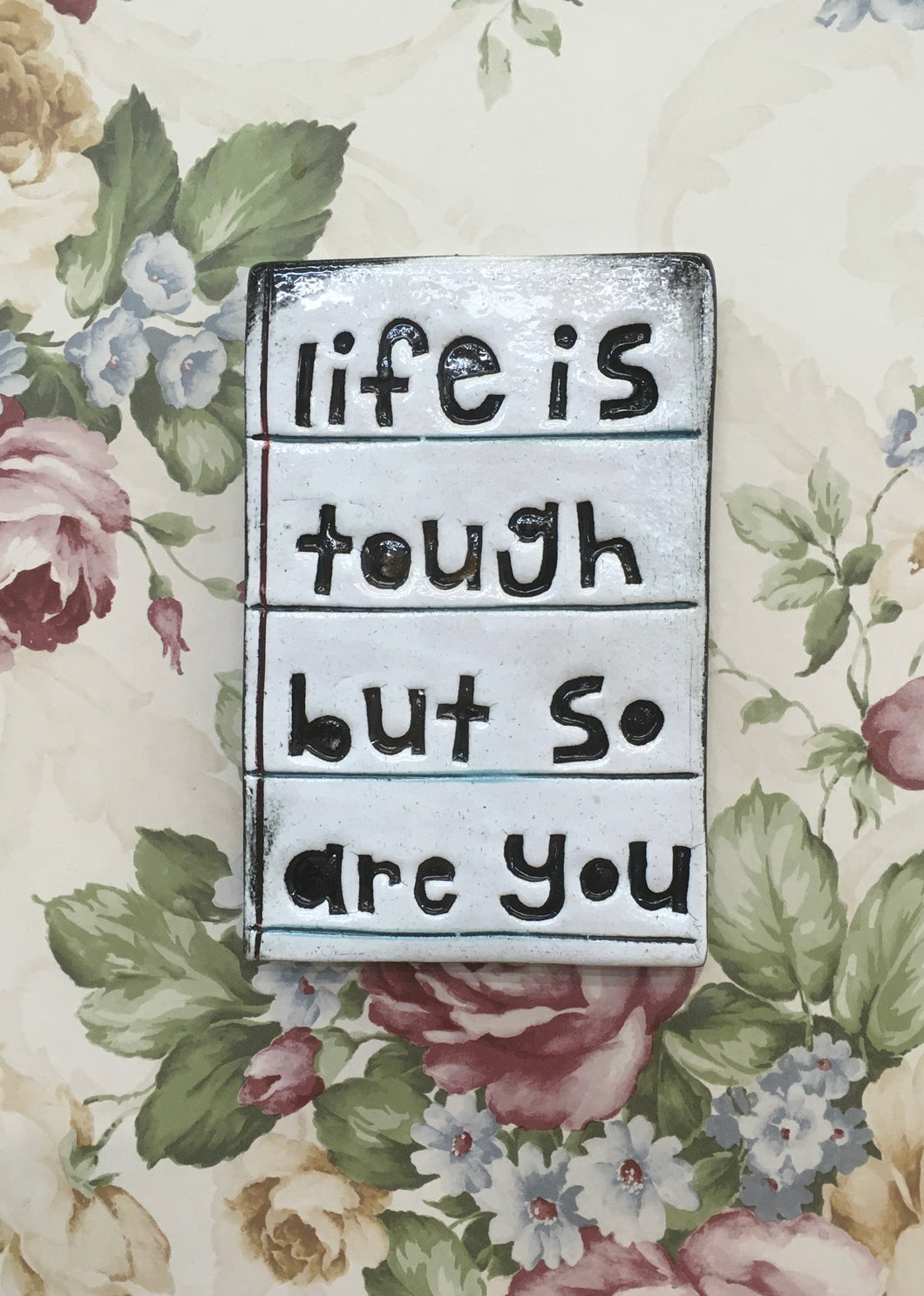 Life is tough but so are you tile