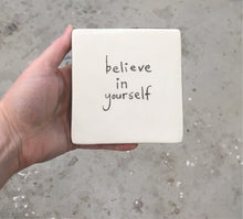 Load image into Gallery viewer, believe in yourself tile

