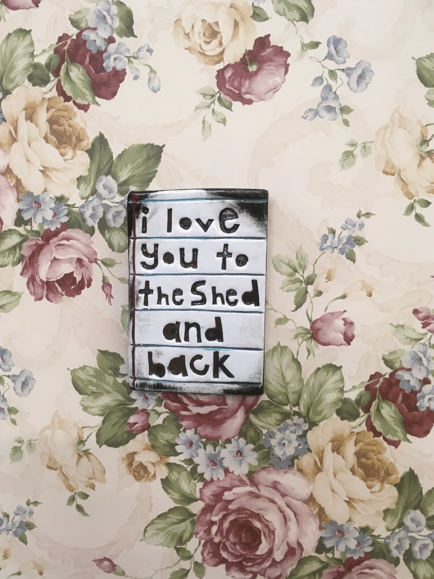 I love you to the shed and back tile