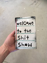 Load image into Gallery viewer, Welcome to the shit show tile.
