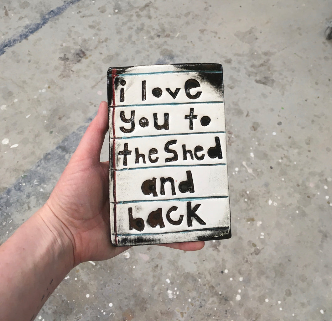 I love you to the shed and back tile